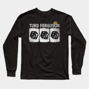 turd ferguson dice Long Sleeve T-Shirt